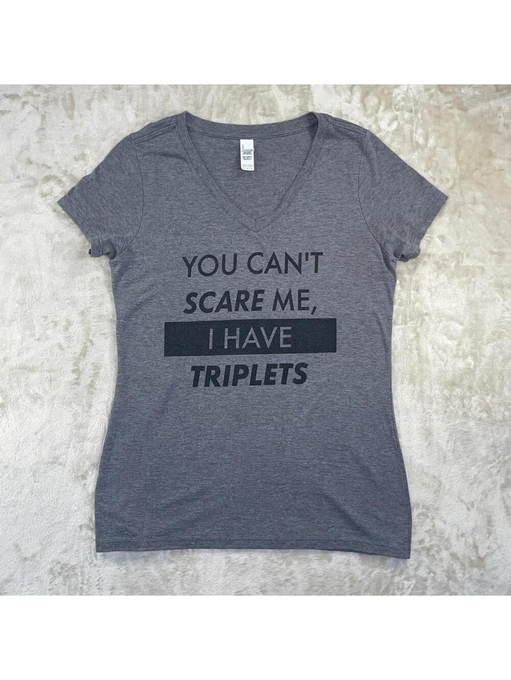 “You Can't Scare Me I Have Three Triplets” Women’s T-shirt Size M Women's Gray